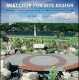 Sketchup for site design: a guide for modeling site plans, terrain and architecture ...